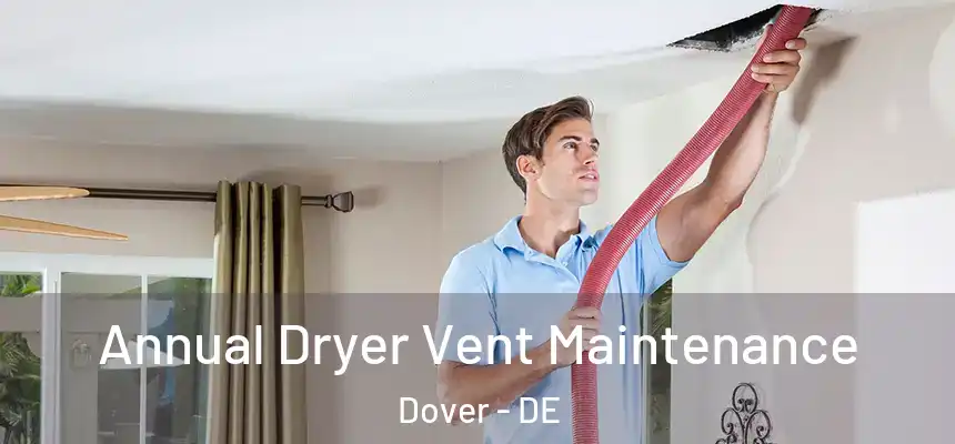  Annual Dryer Vent Maintenance Dover - DE