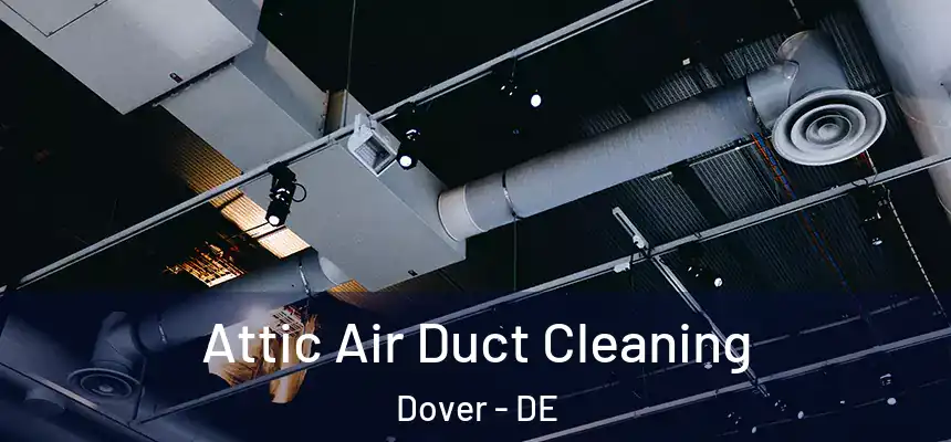  Attic Air Duct Cleaning Dover - DE