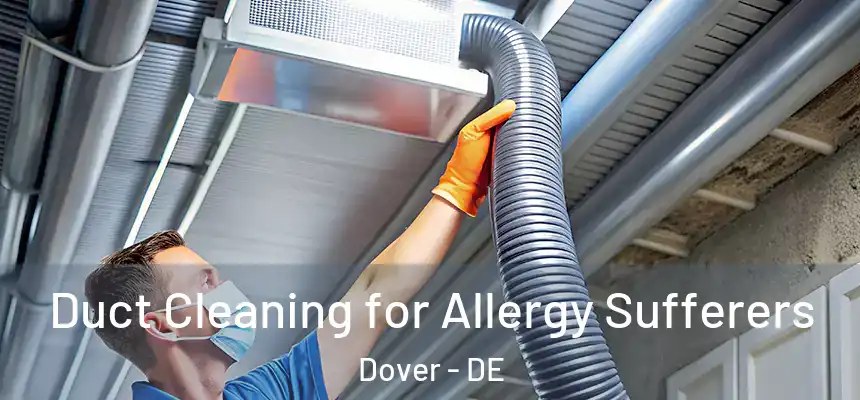  Duct Cleaning for Allergy Sufferers Dover - DE