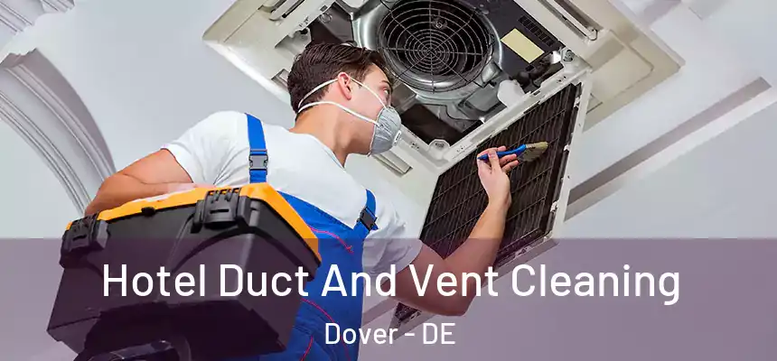  Hotel Duct And Vent Cleaning Dover - DE