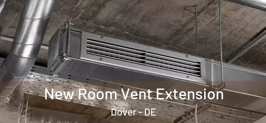 New Room Vent Extension Dover - DE