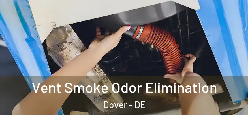  Vent Smoke Odor Elimination Dover - DE