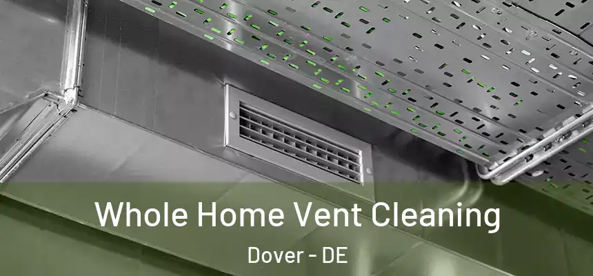  Whole Home Vent Cleaning Dover - DE